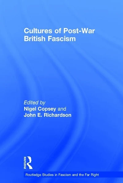 Cultures Of Post-war British Fascism