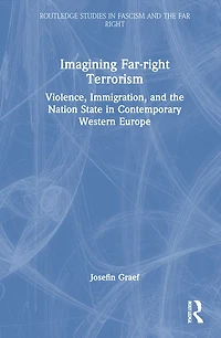Imagining Far-right Terrorism: Violence, Immigration, And The Nation State Contemporary Western Europe