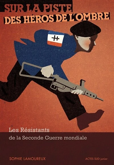 Sur la piste des héros de l'ombre: les résistants de la Seconde Guerre mondiale