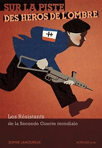 Sur la piste des héros de l'ombre: les résistants de la Seconde Guerre mondiale