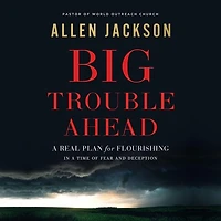 Big Trouble Ahead: a Real Plan for Flourishing Time of Fear and Deception