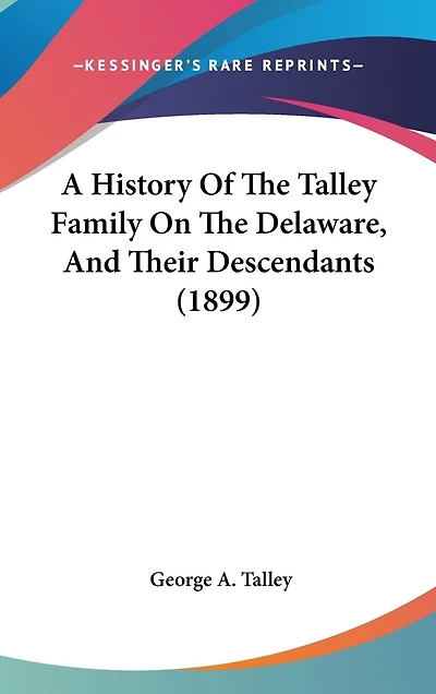 A History Of The Talley Family On The Delaware, And Their Descendants (1899)