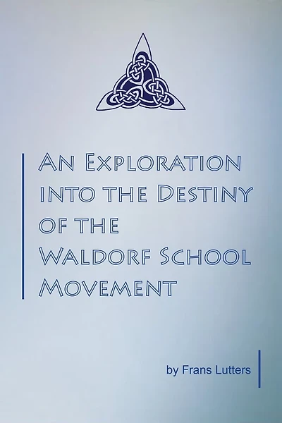 An Exploration Into The Destiny Of The Waldorf School Movement