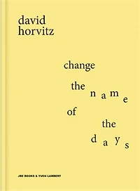 David Horvitz: Change the Name of the Days