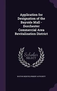 Application for Designation of the Bayside Mall: Dorchester Commercial Area Revitalization District (Classic Reprint)