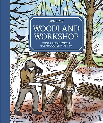 Woodland Workshop: Tools And Devices For Woodland Craft
