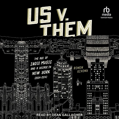 Us v. Them: The Age of Indie Music and a Decade New York (2004-2014)
