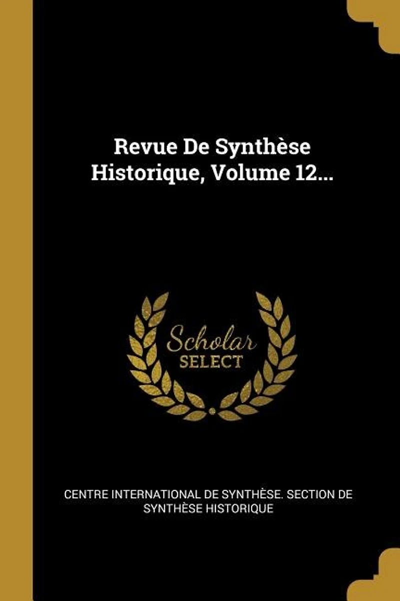 Revue De Synthèse Historique, Volume 12...