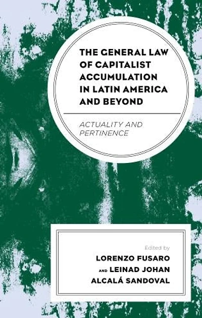 The General Law of Capitalist Accumulation Latin America and Beyond: Actuality Pertinence