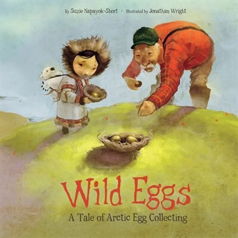 Wild Eggs: A Tale Of Arctic Egg Collecting (inuktitut)