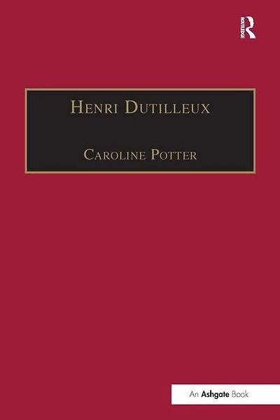 Henri Dutilleux: His Life And Works