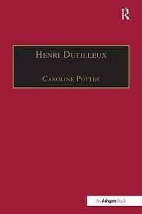 Henri Dutilleux: His Life And Works