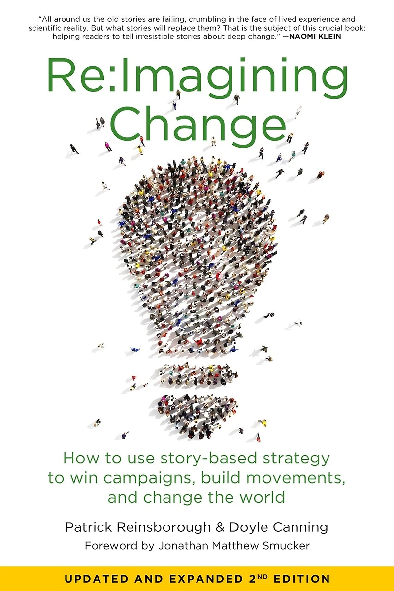 Re:imagining Change: How To Use Story-based Strategy Win Campaigns, Build Movements, And Change The World