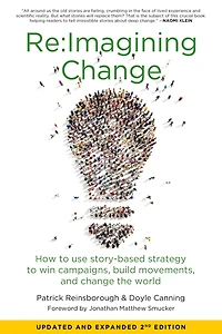 Re:imagining Change: How To Use Story-based Strategy Win Campaigns, Build Movements, And Change The World