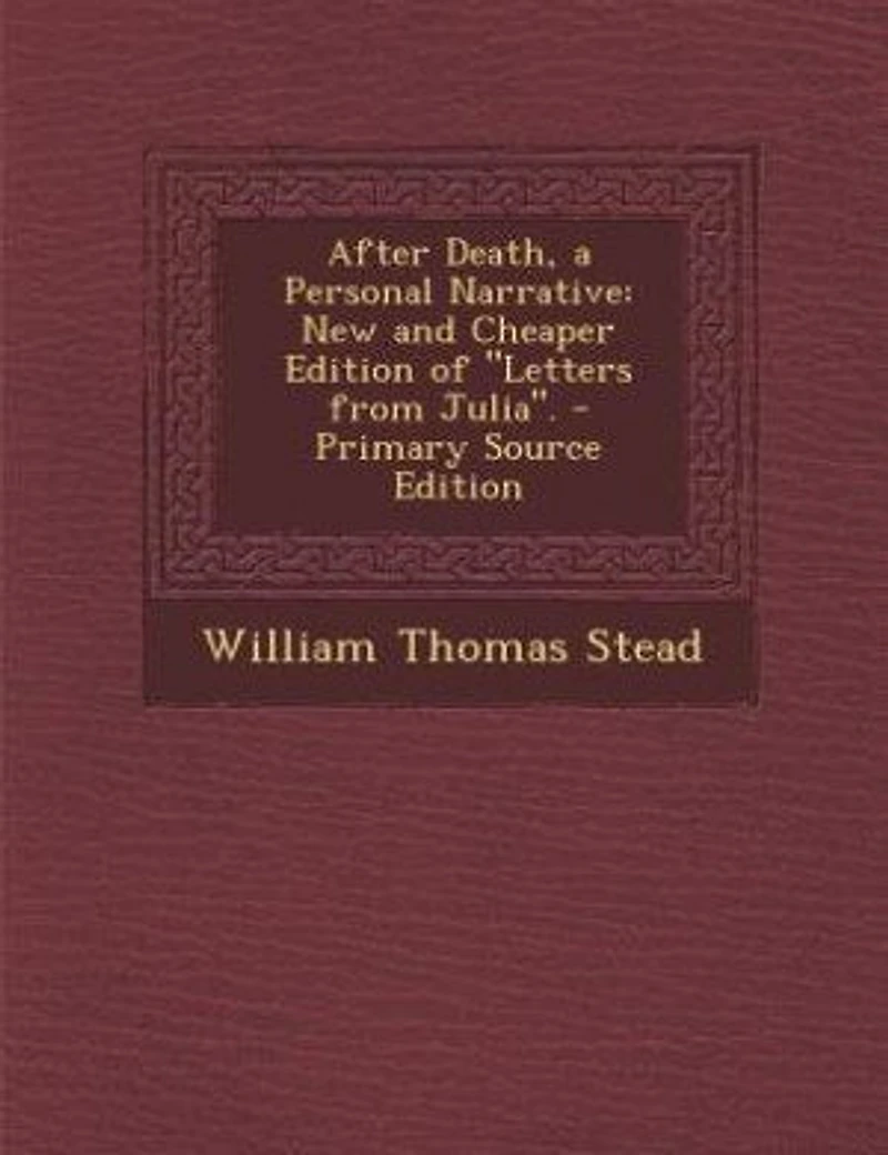 After Death, a Personal Narrative: New and Cheaper Edition of Letters From Julia