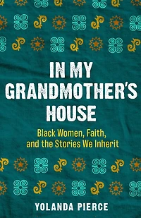 My Grandmother's House: Black Women, Faith, and the Stories We Inherit