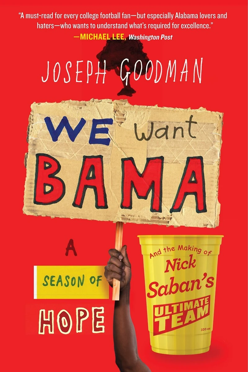 We Want Bama: A Season of Hope and the Making Nick Saban's "Ultimate Team"