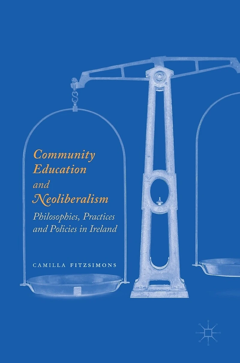 Community Education and Neoliberalism: Philosophies, Practices Policies