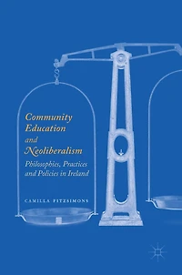 Community Education and Neoliberalism: Philosophies, Practices Policies
