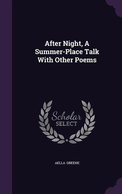 After Night, A Summer-Place Talk With Other Poems