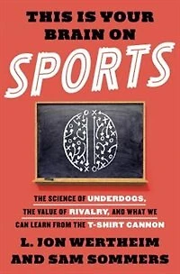 This Is Your Brain on Sports: the Science of Underdogs, Value Rivalry, and What We Can Learn from T-Shirt Cannon