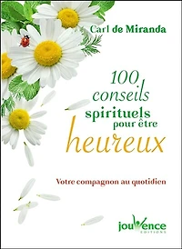 100 conseils spirituels pour être heureux: votre compagnon au quotidien
