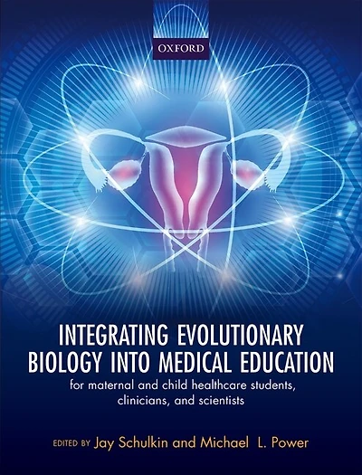 Integrating Evolutionary Biology into Medical Education: For Maternal and Child Healthcare Students, Clinicians, and Scientists