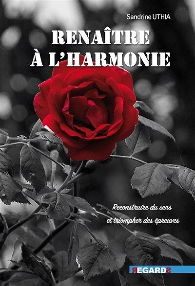 Renaître à l'harmonie : reconstruire du sens et triompher des épreuves: reconstruire du sens et triompher des épreuves