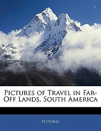 Pictures of Travel Far-Off Lands. South America