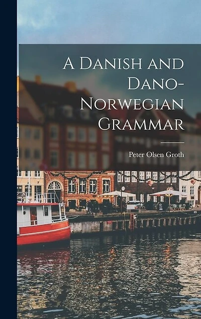 A Danish and Dano-Norwegian Grammar