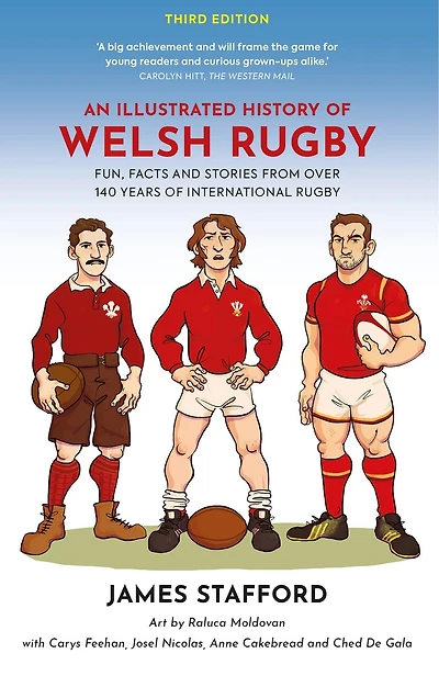 An Illustrated History of Welsh Rugby: Fun, Facts and Stories From 140 Years of International Rugby