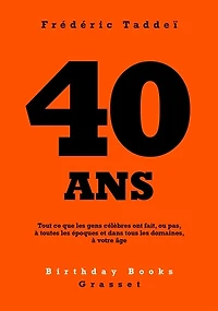 40 ANS: Tout ce que les gens célèbres ont fait, ou pas, à toutes époques et dans tous domaines, votre âge