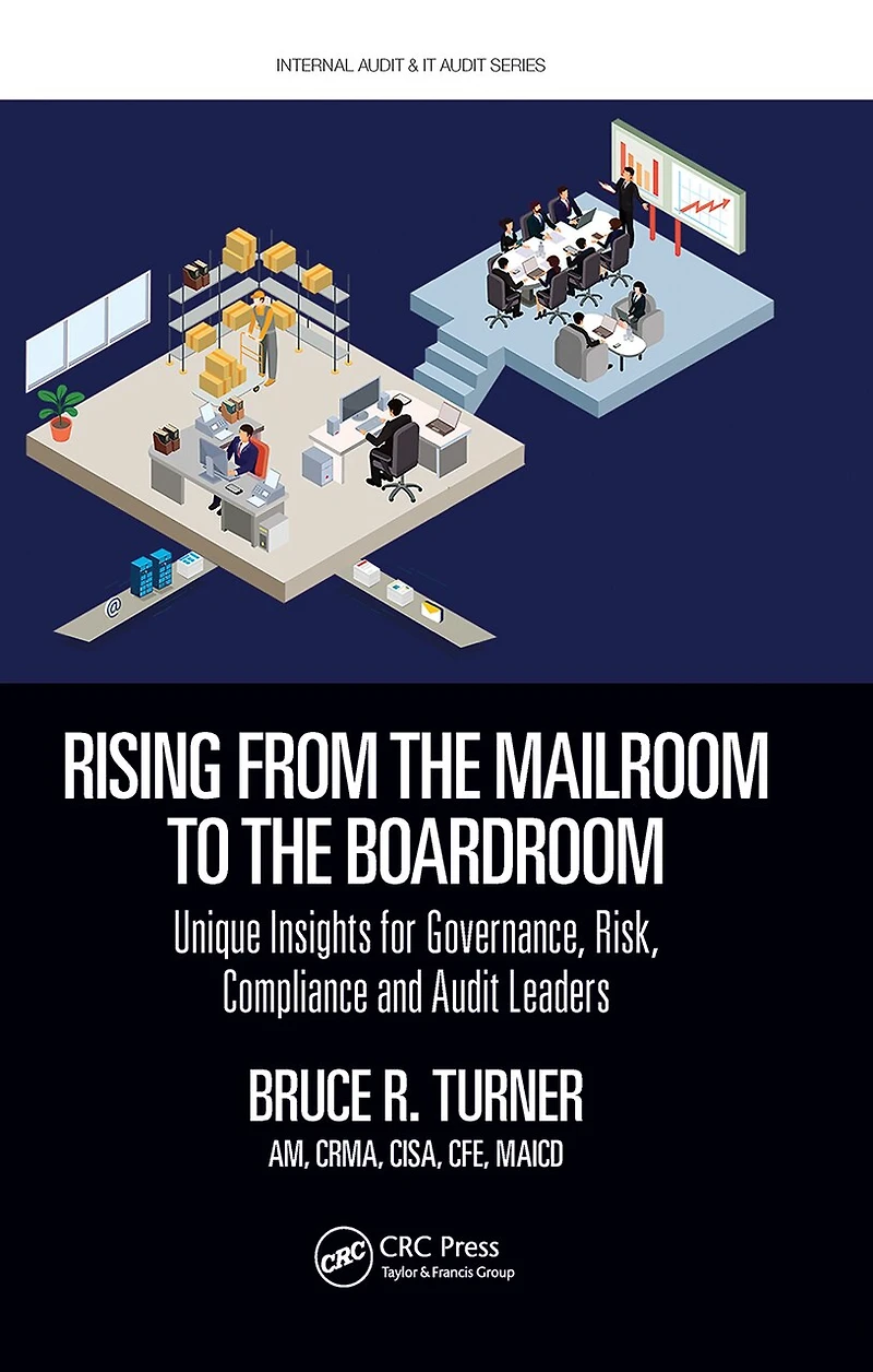 Rising from the Mailroom to Boardroom: Unique Insights for Governance, Risk, Compliance and Audit Leaders