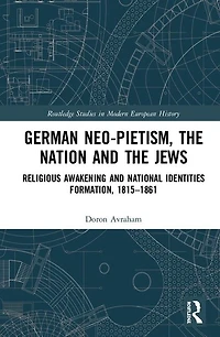 German Neo-Pietism, the Nation and Jews: Religious Awakening National Identities Formation, 1815-1861
