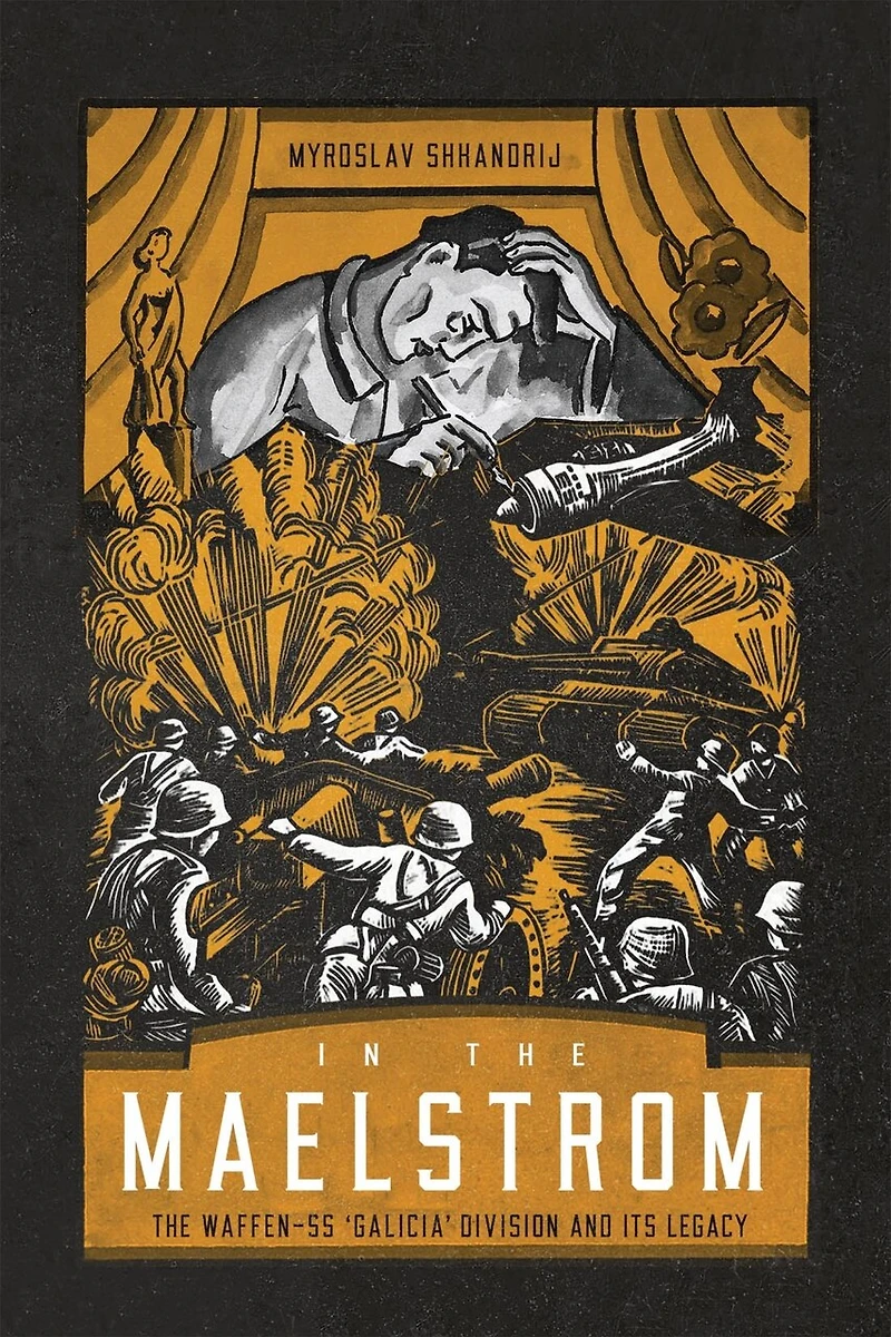 The Maelstrom: Waffen-SS 'Galicia' Division and Its Legacy