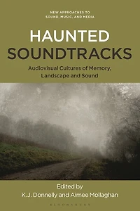 Haunted Soundtracks: Audiovisual Cultures of Memory, Landscape, and Sound