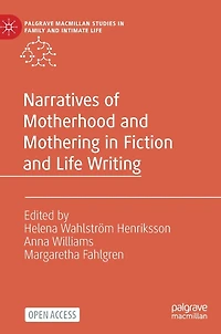 Narratives of Motherhood and Mothering in Fiction and Life Writing