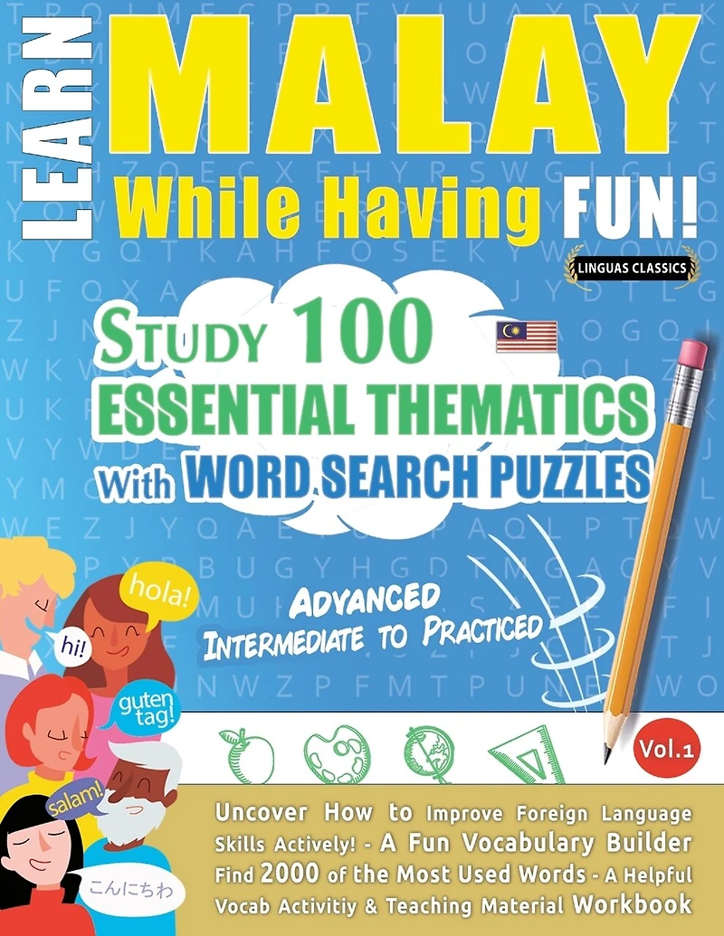 Learn Malay While Having Fun! - Advanced: Intermediate to Practiced - Study 100 Essential Thematics with Word Search Puzzles - Vol.1