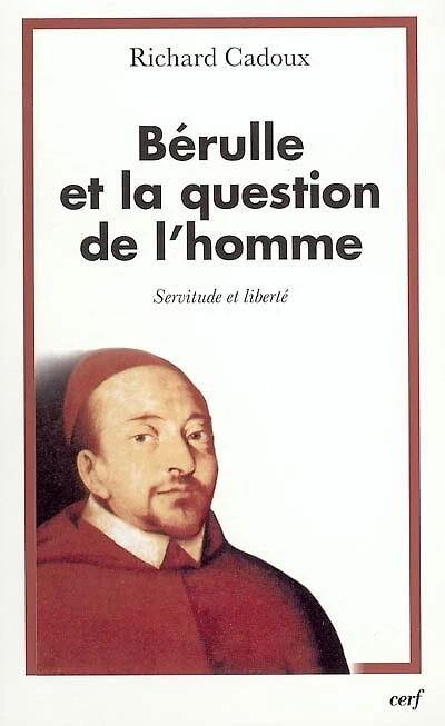 Bérulle et la question de l'homme: servitude et liberté