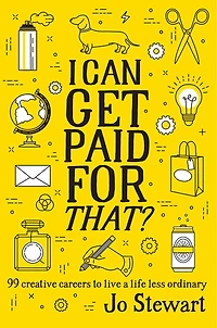 I Can Get Paid for That?: 99 Creative Careers to Live a Life Less Ordinary