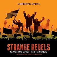 Strange Rebels: 1979 and the Birth of 21st Century