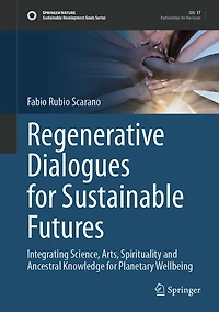 Regenerative Dialogues for Sustainable Futures: Integrating Science, Arts, Spirituality and Ancestral Knowledge Planetary Wellbeing