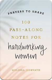 100 Pass-Along Notes for Hardworking Women: Prayers to Share (Shareable Messages of Encouragement with a Prayer, Scripture, and Inspirational Quote)
