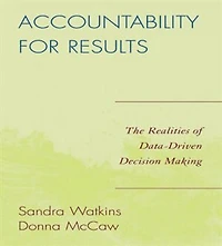 Accountability for Results: The Realities of Data-Driven Decision Making