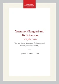 Gaetano Filangieri and His Science of Legislation: Transactions, American Philosophical Society (vol. 66, Part 6)