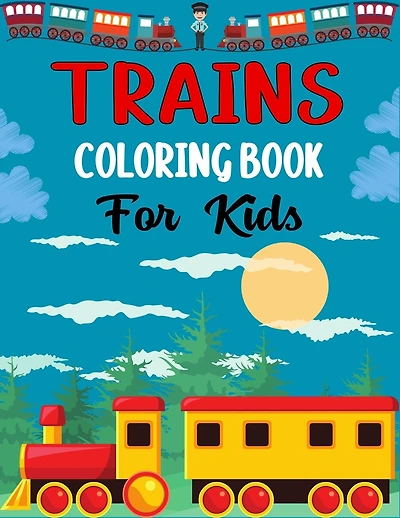 TRAINS COLORING BOOK For Kids: Awesome train Coloring Book for Kids Who Love Train!