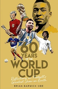 Sixty Years of the World Cup: Reflections on Football’s Greatest Show Earth