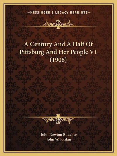A Century and a Half of Pittsburg and Her People V1 (1908)
