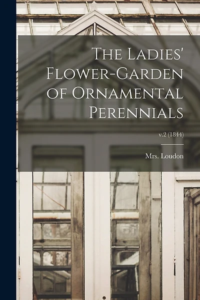 The Ladies' Flower-garden of Ornamental Perennials; v.2 (1844)