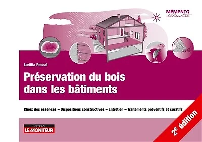 Préservation du bois dans les bâtiments: Choix des essences - Dispositions constructives - Entretien - Traitements préventifs et curatifs
